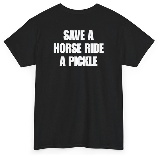 Funny Save A Horse Ride A Pickle (BACKPRINT) T-Shirt featuring bold sarcastic humor and graphic design, perfect for casual wear and humor lovers