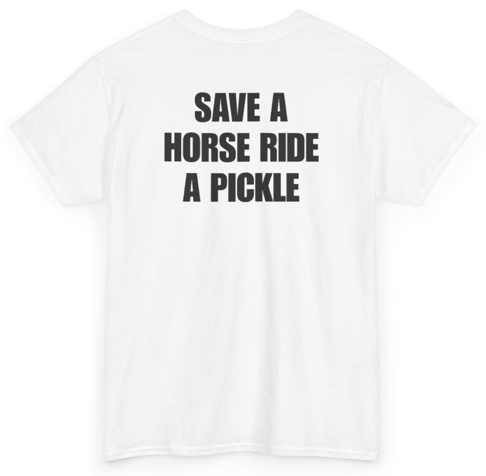 Funny Save A Horse Ride A Pickle (BACKPRINT) T-Shirt featuring bold sarcastic humor and graphic design, perfect for casual wear and humor lovers