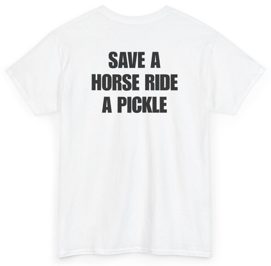 Funny Save A Horse Ride A Pickle (BACKPRINT) T-Shirt featuring bold sarcastic humor and graphic design, perfect for casual wear and humor lovers