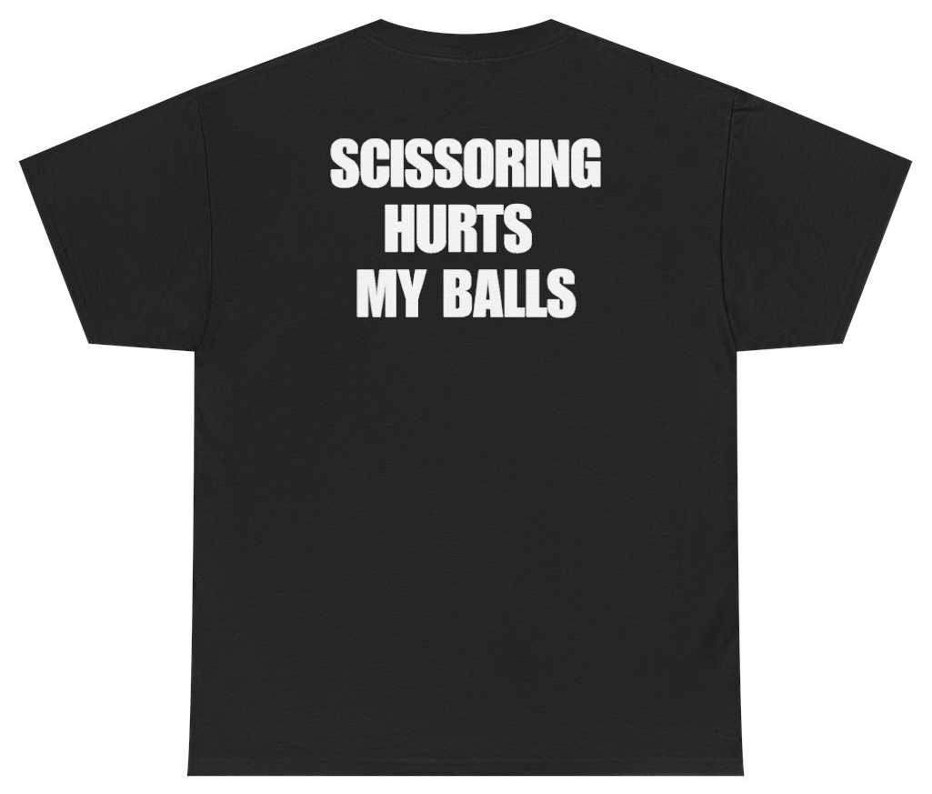 Funny Scissoring Hurts My Balls (BACKPRINT) T-Shirt featuring bold sarcastic humor and graphic design, perfect for casual wear and humor lovers