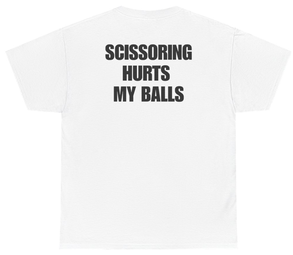Funny Scissoring Hurts My Balls (BACKPRINT) T-Shirt featuring bold sarcastic humor and graphic design, perfect for casual wear and humor lovers