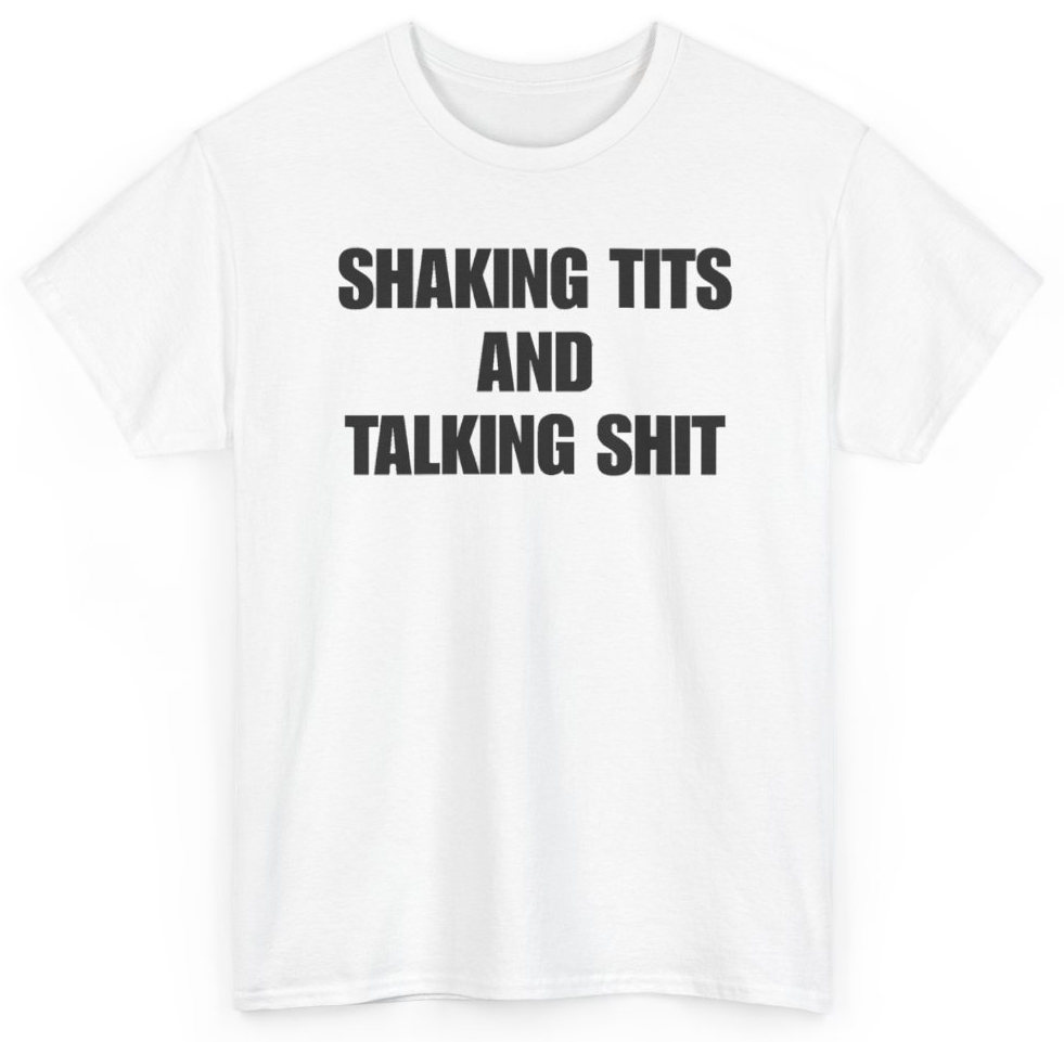 Funny Shaking Tits And Talking Shit T-Shirt featuring bold sarcastic humor and graphic design, perfect for casual wear and humor lovers