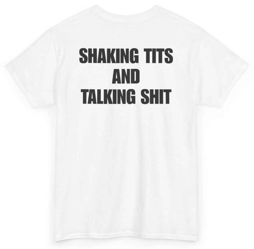 Funny Shaking Tits And Talking Shit (BACKPRINT) T-Shirt featuring bold sarcastic humor and graphic design, perfect for casual wear and humor lovers