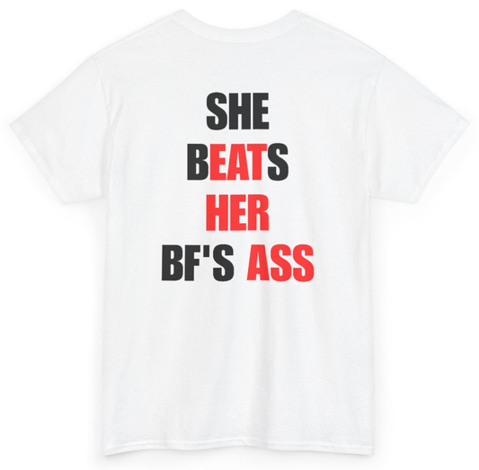 Funny She Beats Her BF's Ass (BACKPRINT) T-Shirt featuring bold sarcastic humor and graphic design, perfect for casual wear and humor lovers
