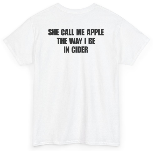 Funny She Call Me Apple The Way I Be In Cider (BACKPRINT) T-Shirt featuring bold sarcastic humor and graphic design, perfect for casual wear and humor lovers
