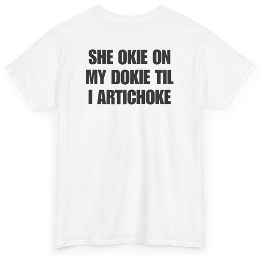 Funny She Okie On My Dokie Til I Artichoke (BACKPRINT) T-Shirt featuring bold sarcastic humor and graphic design, perfect for casual wear and humor lovers