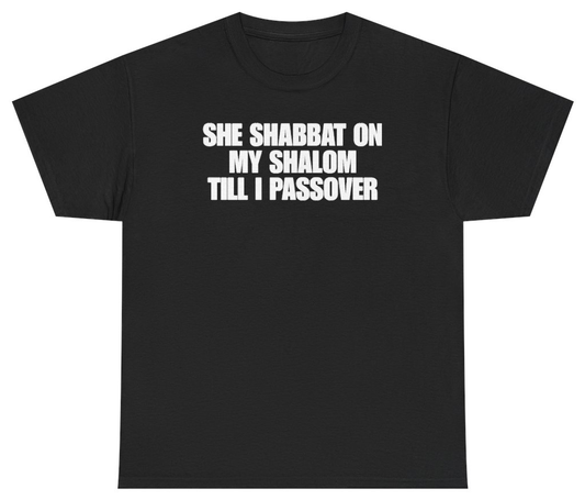 Funny She Shabbat On My Shalom Till I Passover T-Shirt featuring bold sarcastic humor and graphic design, perfect for casual wear and humor lovers