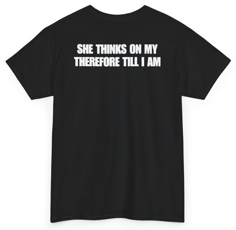 Funny She Thinks On My Therefore Till I Am (BACKPRINT) T-Shirt featuring bold sarcastic humor and graphic design, perfect for casual wear and humor lovers
