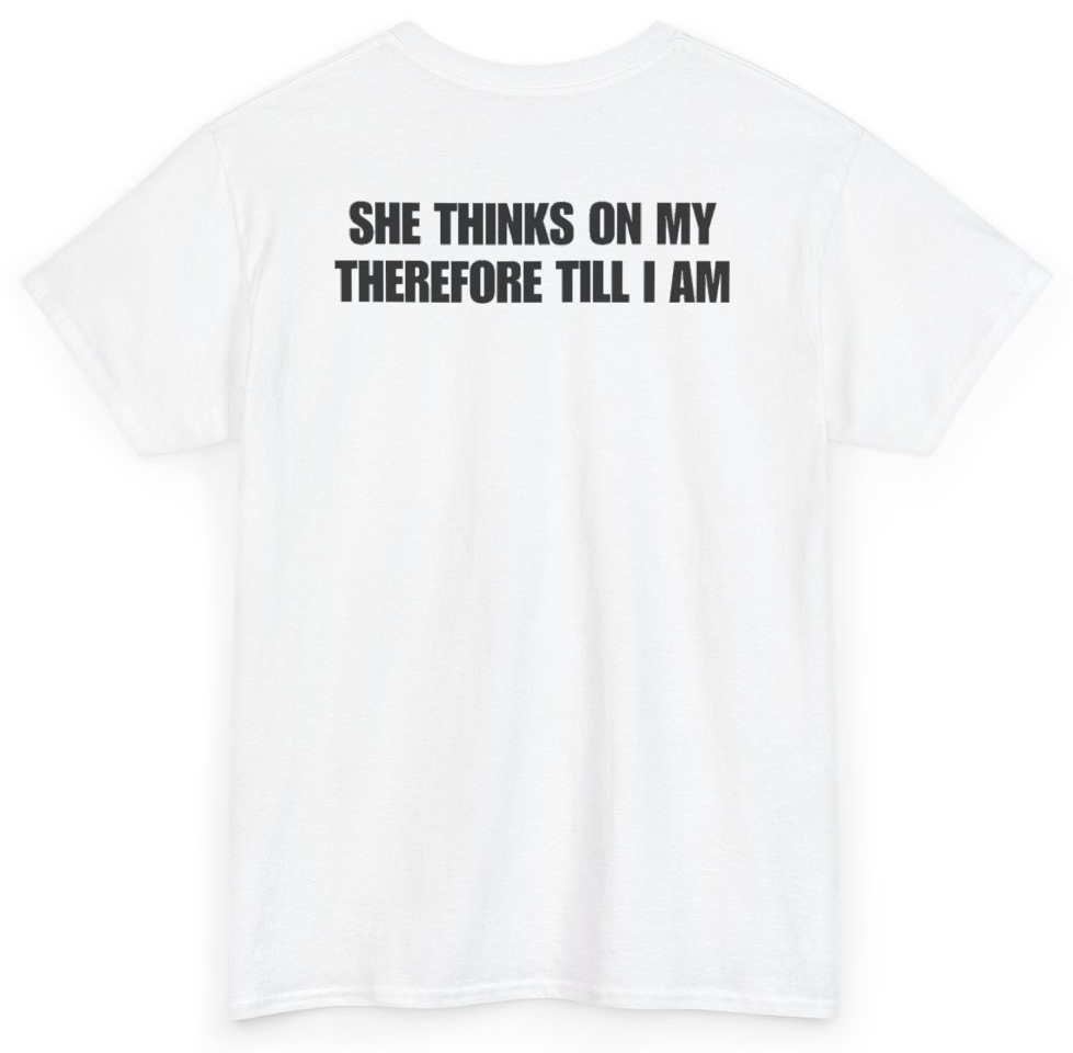 Funny She Thinks On My Therefore Till I Am (BACKPRINT) T-Shirt featuring bold sarcastic humor and graphic design, perfect for casual wear and humor lovers