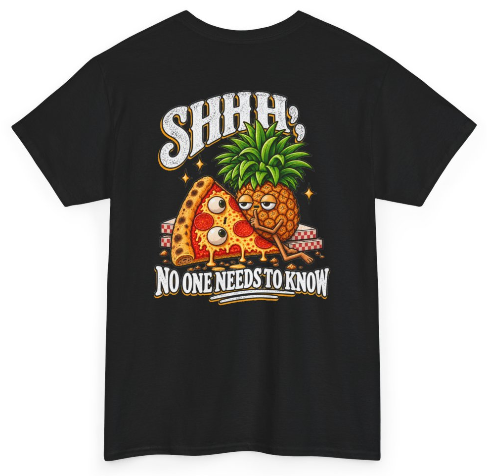 Funny Shhh No One Needs To Know Pineapple Pizza (BACKPRINT) T-Shirt featuring bold sarcastic humor and graphic design, perfect for casual wear and humor lovers