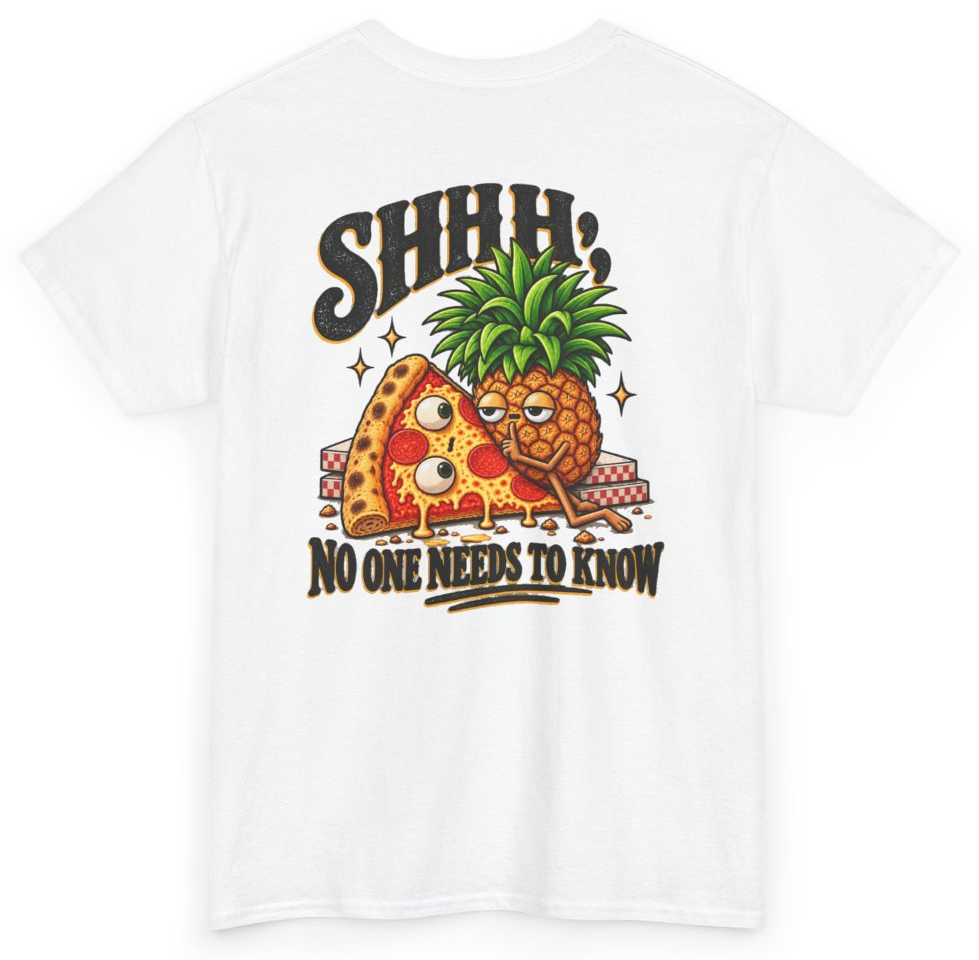Funny Shhh No One Needs To Know Pineapple Pizza (BACKPRINT) T-Shirt featuring bold sarcastic humor and graphic design, perfect for casual wear and humor lovers