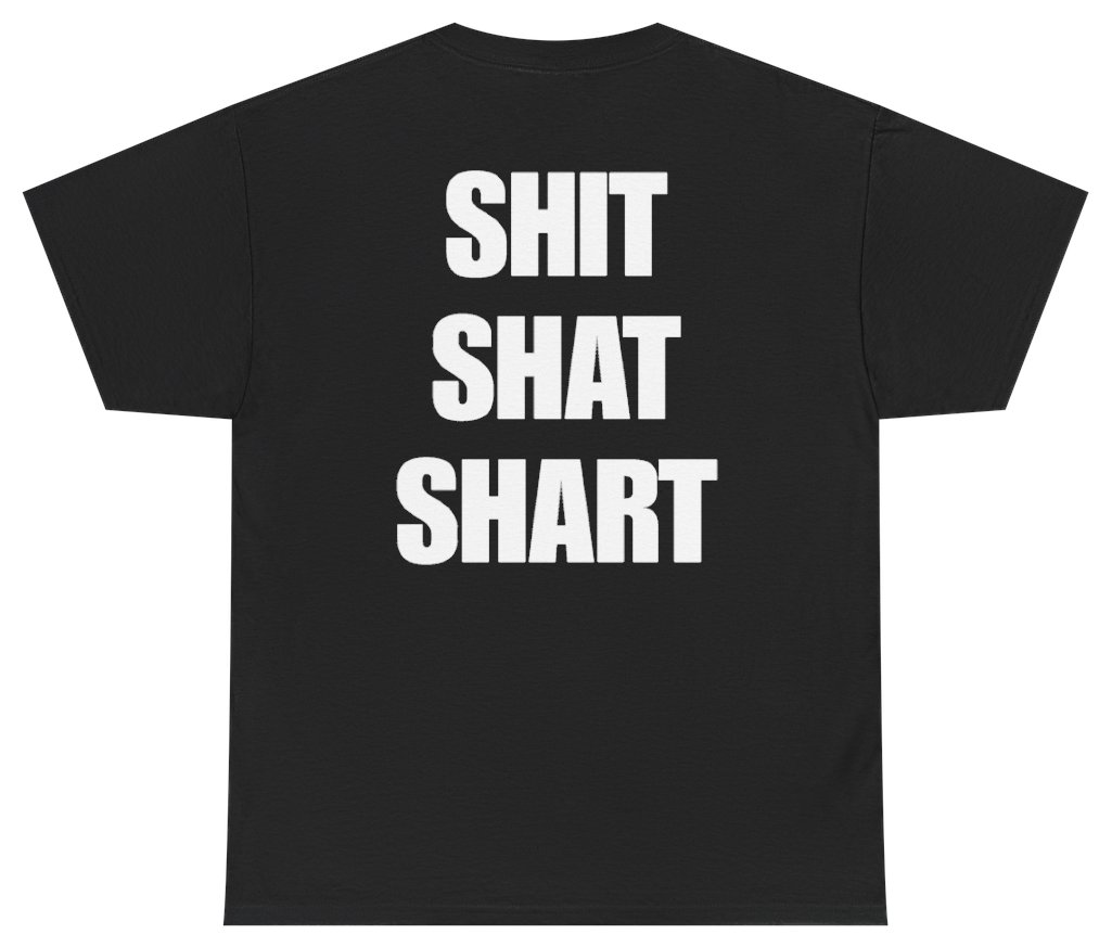 Funny Shit Shat Shart Tee (BACKPRINT) T-Shirt featuring bold sarcastic humor and graphic design, perfect for casual wear and humor lovers