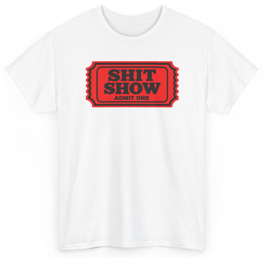Funny Shit Show Admit One T-Shirt featuring bold sarcastic humor and graphic design, perfect for casual wear and humor lovers