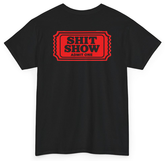 Funny Shit Show Admit One (BACKPRINT) T-Shirt featuring bold sarcastic humor and graphic design, perfect for casual wear and humor lovers