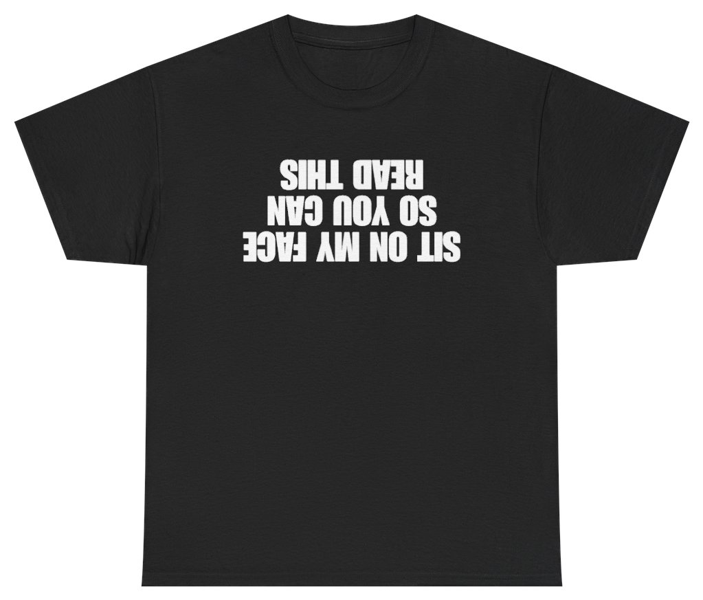 Funny Sit On My Face So You Can Read This Tee T-Shirt featuring bold sarcastic humor and graphic design, perfect for casual wear and humor lovers