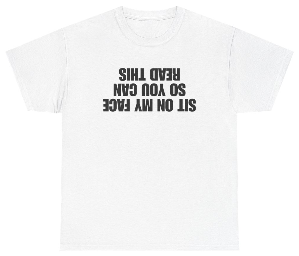 Funny Sit On My Face So You Can Read This Tee T-Shirt featuring bold sarcastic humor and graphic design, perfect for casual wear and humor lovers