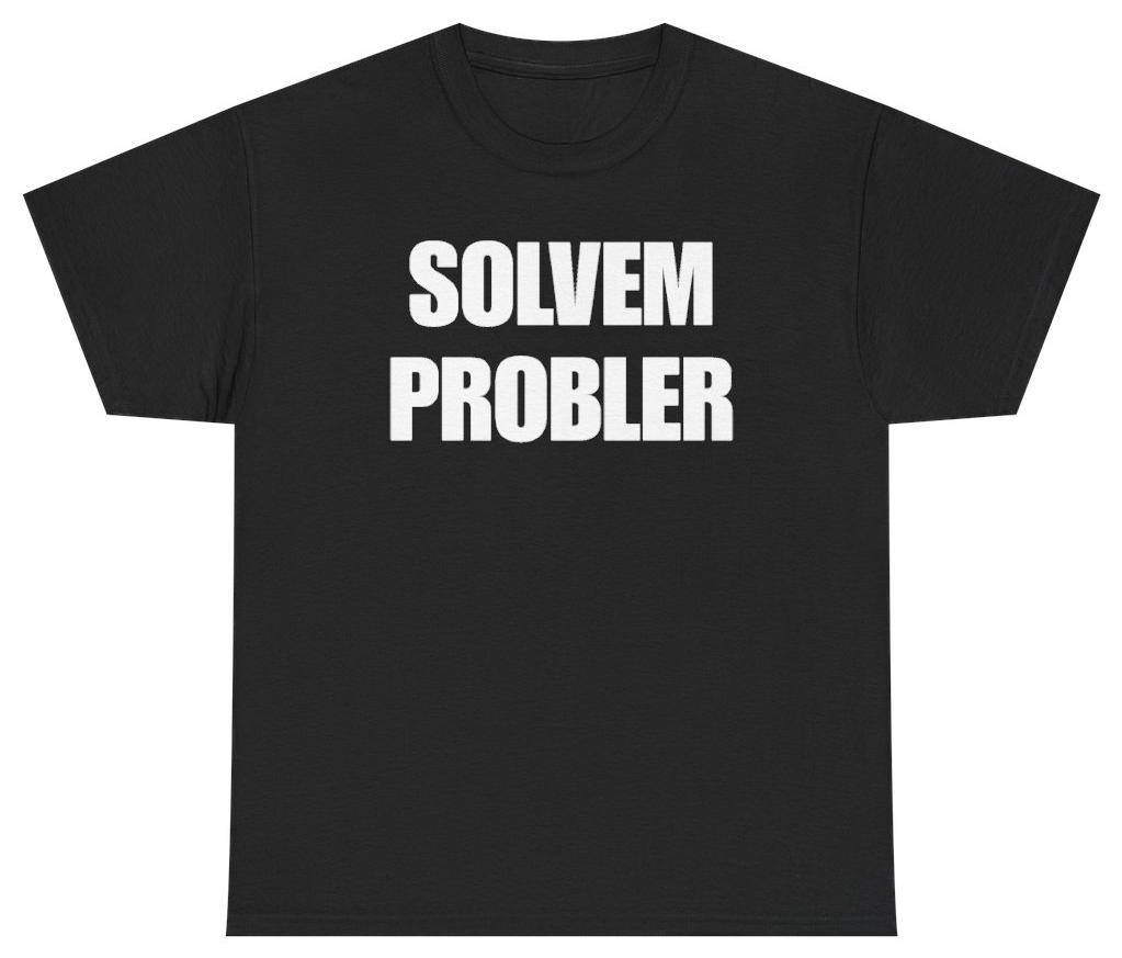 Funny Solvem Probler T-Shirt featuring bold sarcastic humor and graphic design, perfect for casual wear and humor lovers