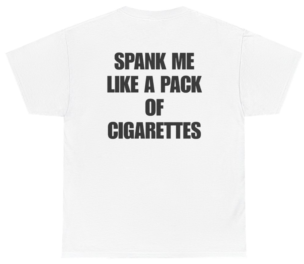 Funny Spank Me Like A Pack Of Cigarettes Tee (BACKPRINT) T-Shirt featuring bold sarcastic humor and graphic design, perfect for casual wear and humor lovers