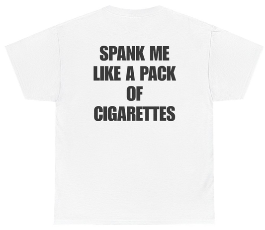 Funny Spank Me Like A Pack Of Cigarettes Tee (BACKPRINT) T-Shirt featuring bold sarcastic humor and graphic design, perfect for casual wear and humor lovers