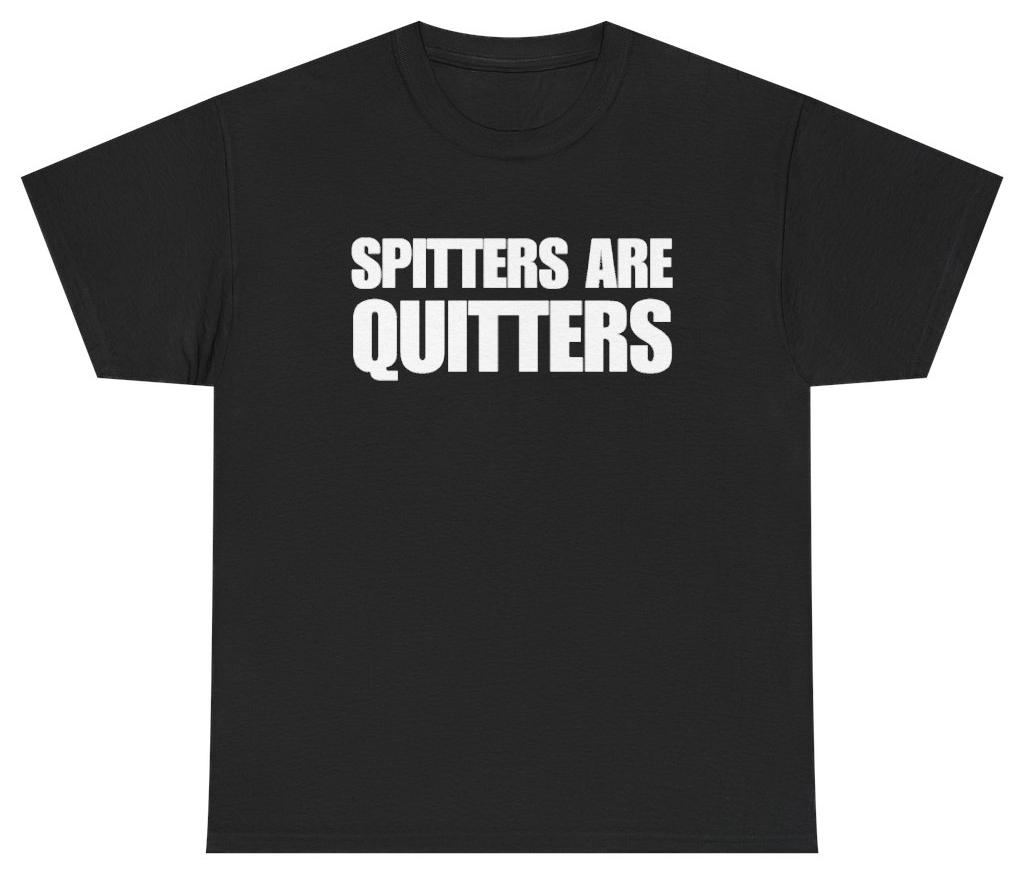 Funny Spitters Are Quitters Tee T-Shirt featuring bold sarcastic humor and graphic design, perfect for casual wear and humor lovers