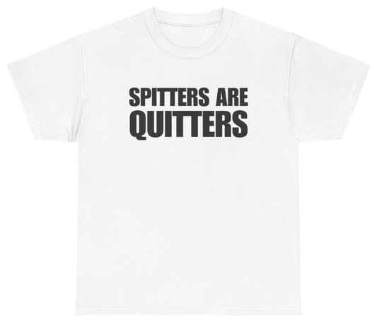 Funny Spitters Are Quitters Tee T-Shirt featuring bold sarcastic humor and graphic design, perfect for casual wear and humor lovers