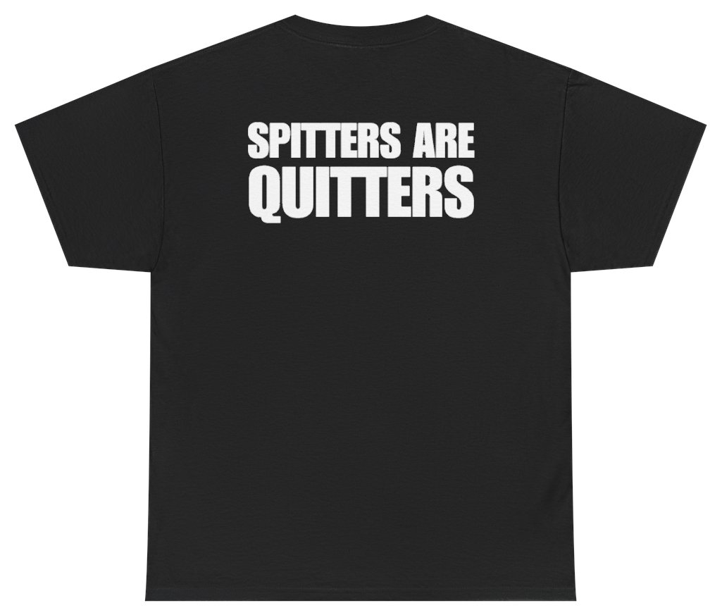 Funny Spitters Are Quitters Tee (BACKPRINT) T-Shirt featuring bold sarcastic humor and graphic design, perfect for casual wear and humor lovers
