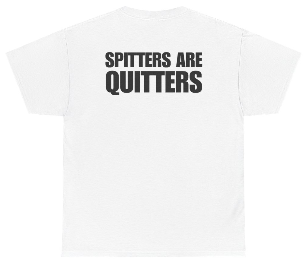 Funny Spitters Are Quitters Tee (BACKPRINT) T-Shirt featuring bold sarcastic humor and graphic design, perfect for casual wear and humor lovers