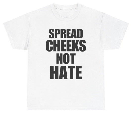 Funny Spread Cheeks Not Hate T-Shirt featuring adult humor and meme-inspired design, perfect for casual wear and humor lovers.