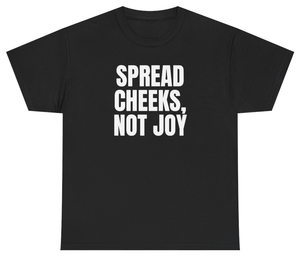 Funny Spread Cheeks Not Joy Tee T-Shirt featuring bold sarcastic humor and graphic design, perfect for casual wear and humor lovers
