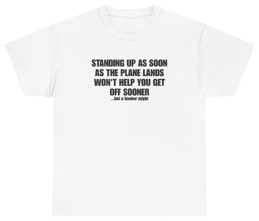 Funny Standing Up When The Plane Lands Won't Get You Off Sooner Tee T-Shirt featuring bold sarcastic humor and graphic design, perfect for casual wear and humor lovers