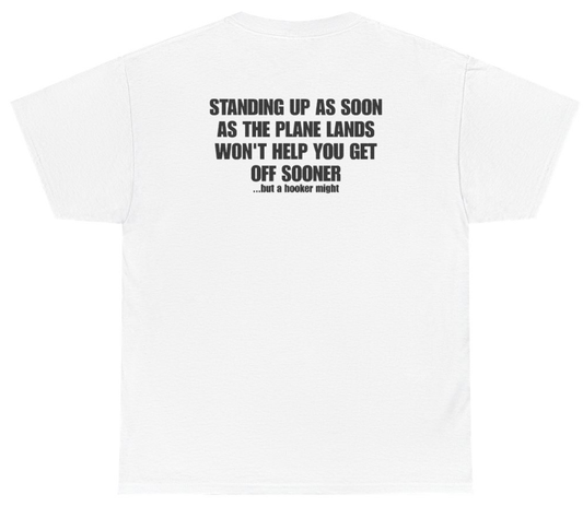 Funny Standing Up When The Plane Lands Won't Get You Off Sooner Tee (BACKPRINT) T-Shirt featuring bold sarcastic humor and graphic design, perfect for casual wear and humor lovers