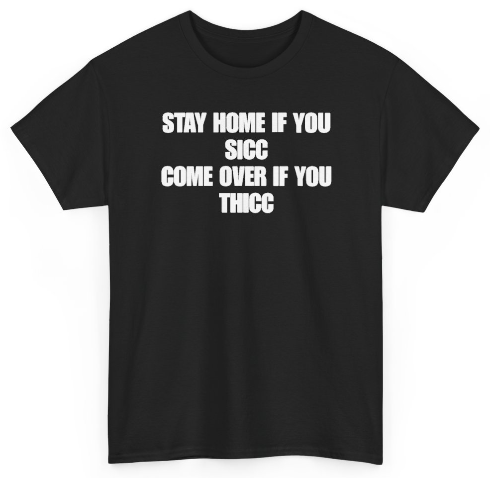 Funny Stay Home If You Sicc Come Over If You Thicc T-Shirt featuring bold sarcastic humor and graphic design, perfect for casual wear and humor lovers