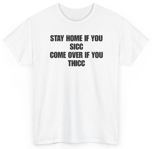 Funny Stay Home If You Sicc Come Over If You Thicc T-Shirt featuring bold sarcastic humor and graphic design, perfect for casual wear and humor lovers