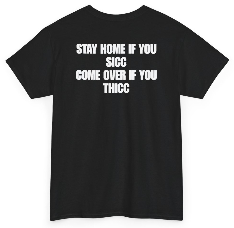 Funny Stay Home If You Sicc Come Over If You Thicc (BACKPRINT) T-Shirt featuring bold sarcastic humor and graphic design, perfect for casual wear and humor lovers