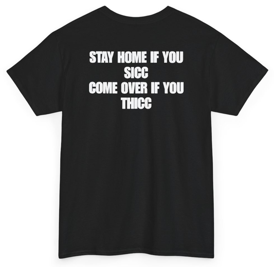 Funny Stay Home If You Sicc Come Over If You Thicc (BACKPRINT) T-Shirt featuring bold sarcastic humor and graphic design, perfect for casual wear and humor lovers