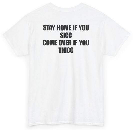 Funny Stay Home If You Sicc Come Over If You Thicc (BACKPRINT) T-Shirt featuring bold sarcastic humor and graphic design, perfect for casual wear and humor lovers