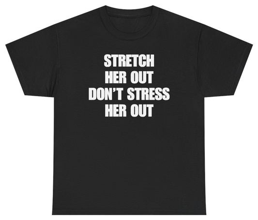 Funny Stretch Her Out Don't Stress Her Out Tee T-Shirt featuring bold sarcastic humor and graphic design, perfect for casual wear and humor lovers