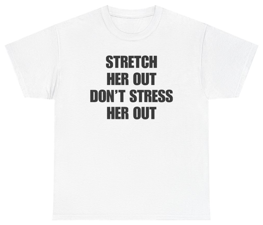 Funny Stretch Her Out Don't Stress Her Out Tee T-Shirt featuring bold sarcastic humor and graphic design, perfect for casual wear and humor lovers