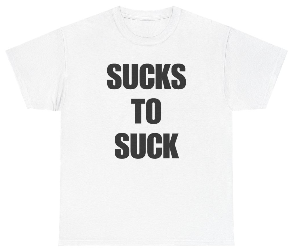 Funny Sucks To Suck Tee T-Shirt featuring bold sarcastic humor and graphic design, perfect for casual wear and humor lovers