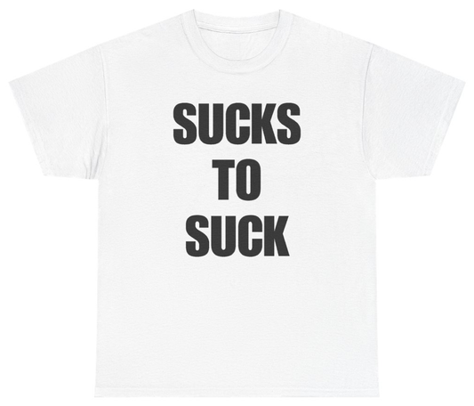 Funny Sucks To Suck Tee T-Shirt featuring bold sarcastic humor and graphic design, perfect for casual wear and humor lovers