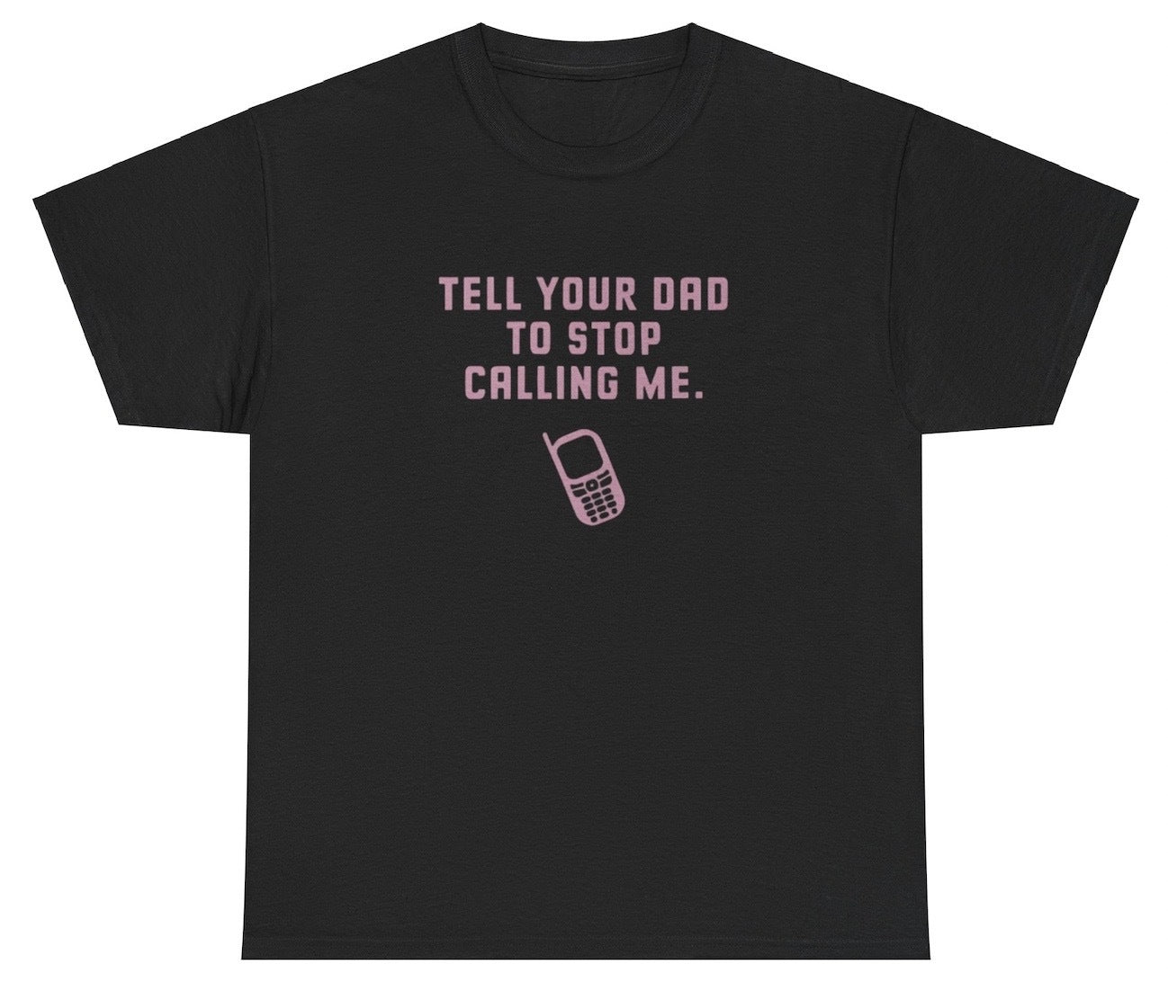 AAA Tell Your Dad To Stop Calling Me Y2K Clothing Funny Silly Coquette Meme T Shirt