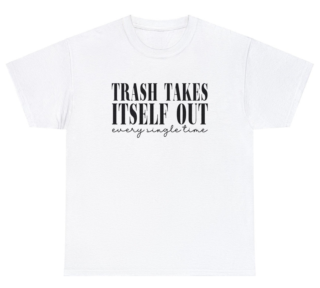 AAA Trash Takes Itself Out Every Single Time T Shirt