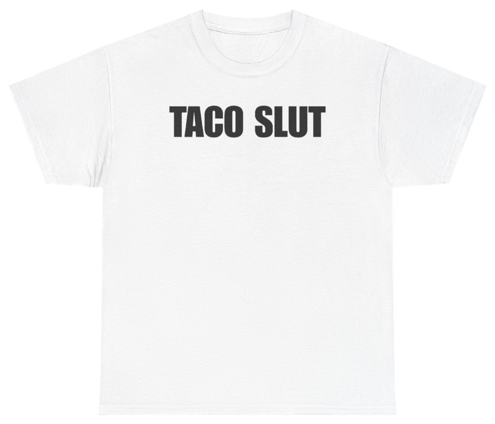 Funny Taco Slut T-Shirt featuring bold sarcastic humor and graphic design, perfect for casual wear and humor lovers