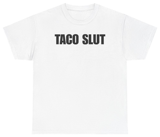 Funny Taco Slut T-Shirt featuring bold sarcastic humor and graphic design, perfect for casual wear and humor lovers