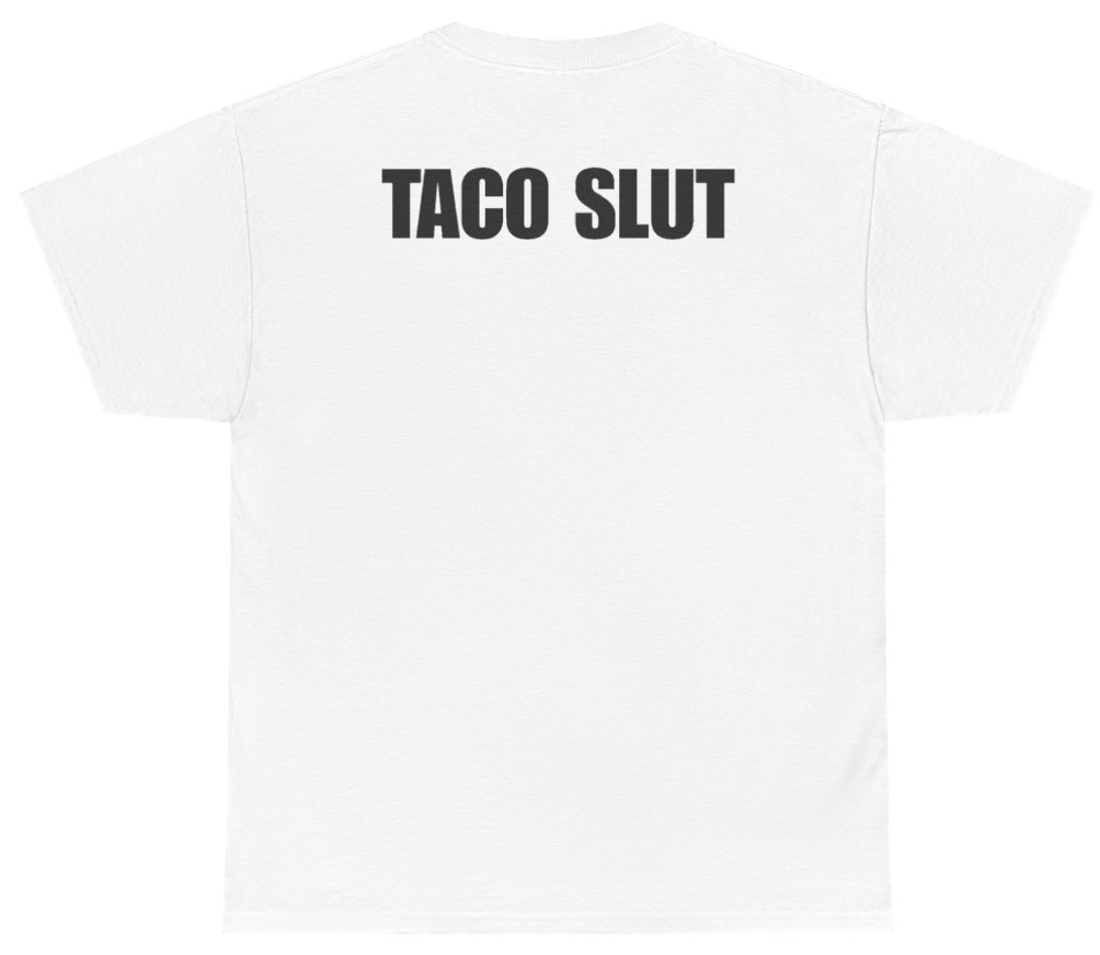 Funny Taco Slut (BACKPRINT) T-Shirt featuring bold sarcastic humor and graphic design, perfect for casual wear and humor lovers