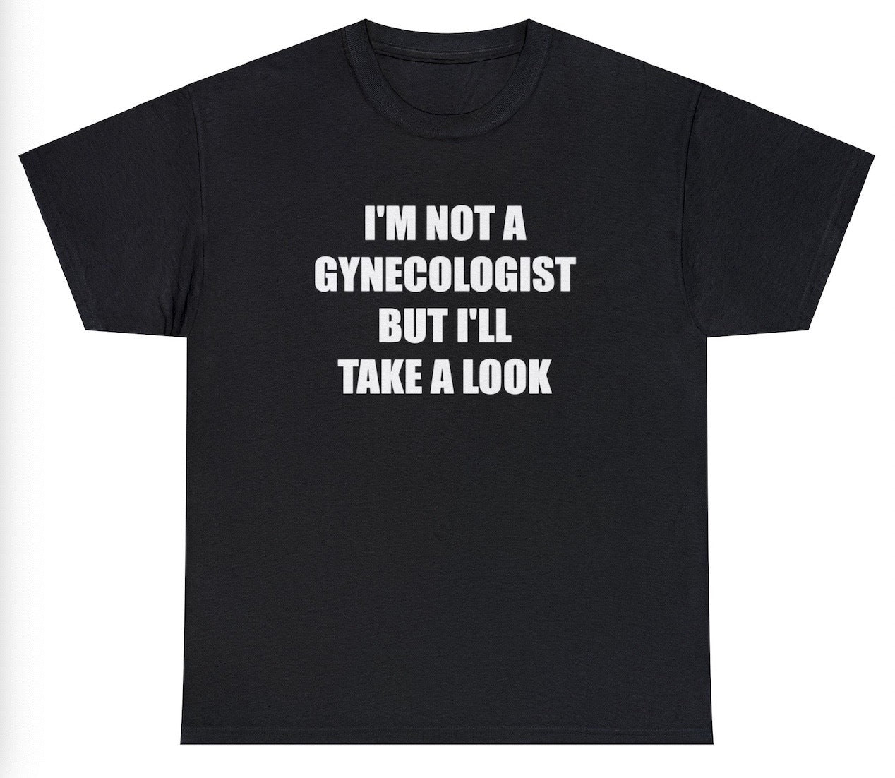 AAA Im Not A Gynocologist But Ill Take A Look T Shirt Funny Adult Sex Joke Tee