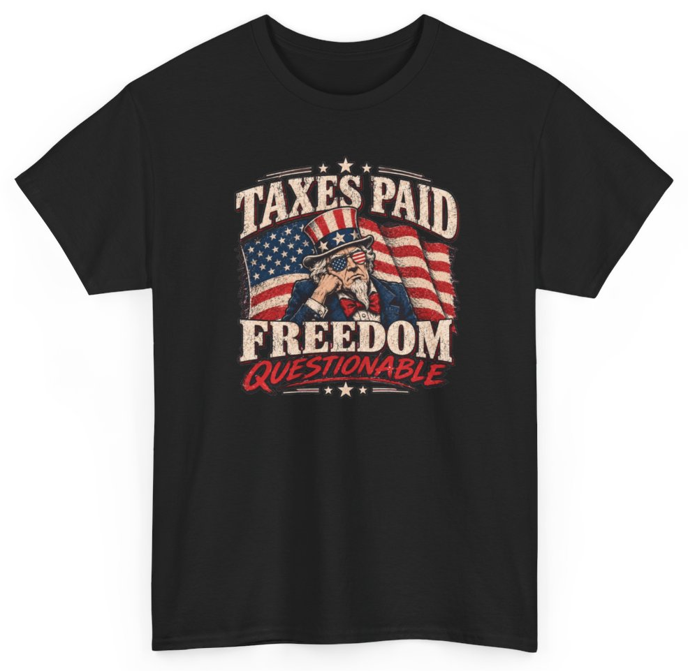Funny Taxes Paid Freedom Questionable T-Shirt featuring bold sarcastic humor and graphic design, perfect for casual wear and humor lovers