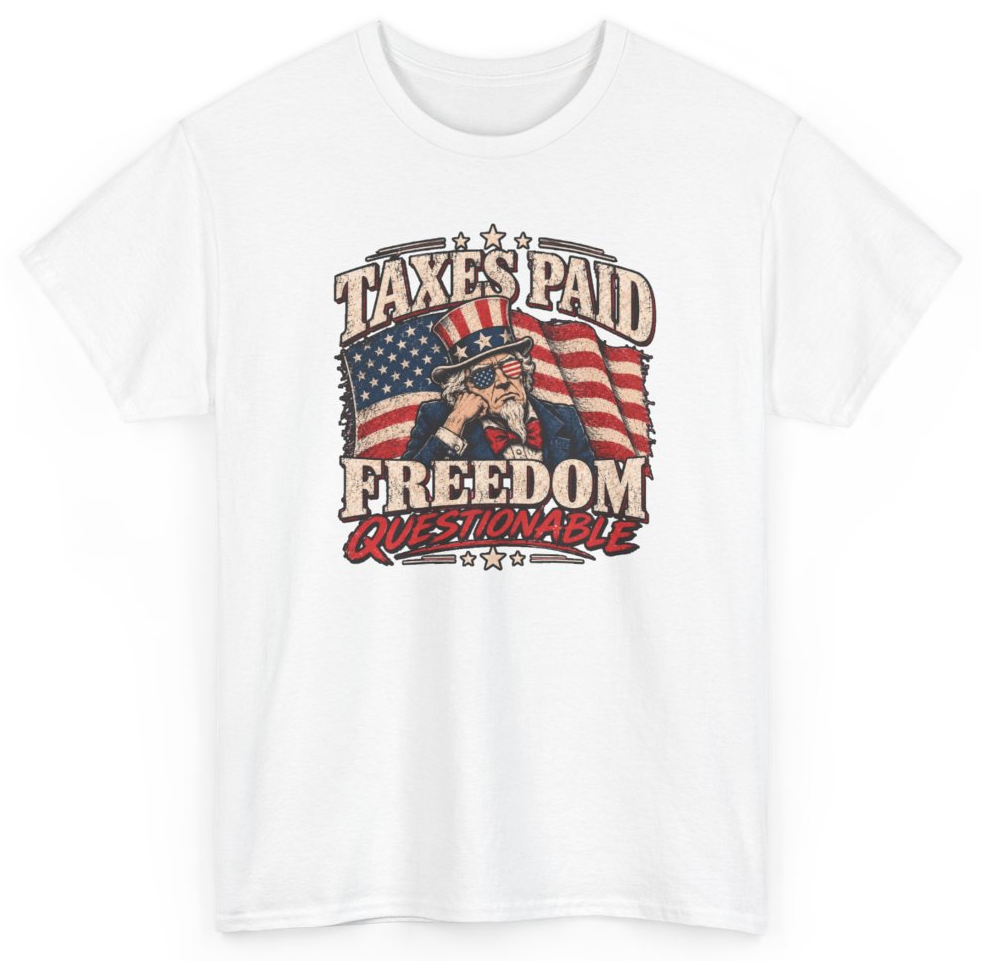 Funny Taxes Paid Freedom Questionable T-Shirt featuring bold sarcastic humor and graphic design, perfect for casual wear and humor lovers
