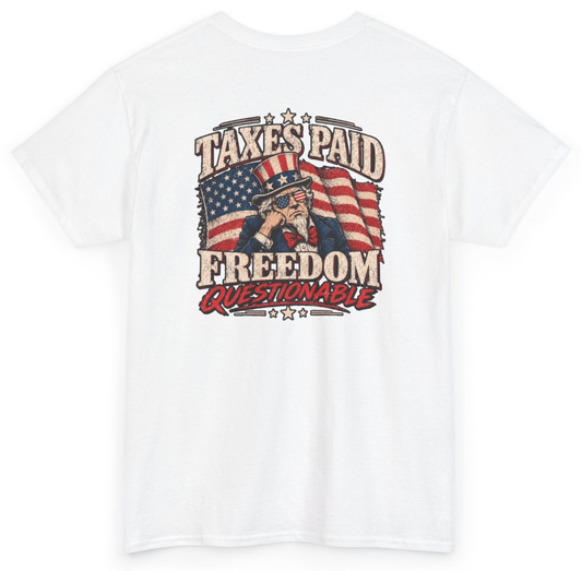 Funny Taxes Paid Freedom Questionable (BACKPRINT) T-Shirt featuring bold sarcastic humor and graphic design, perfect for casual wear and humor lovers