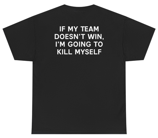 Funny dark humor shirt saying Team Win K*ll Myself.